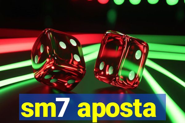 sm7 aposta